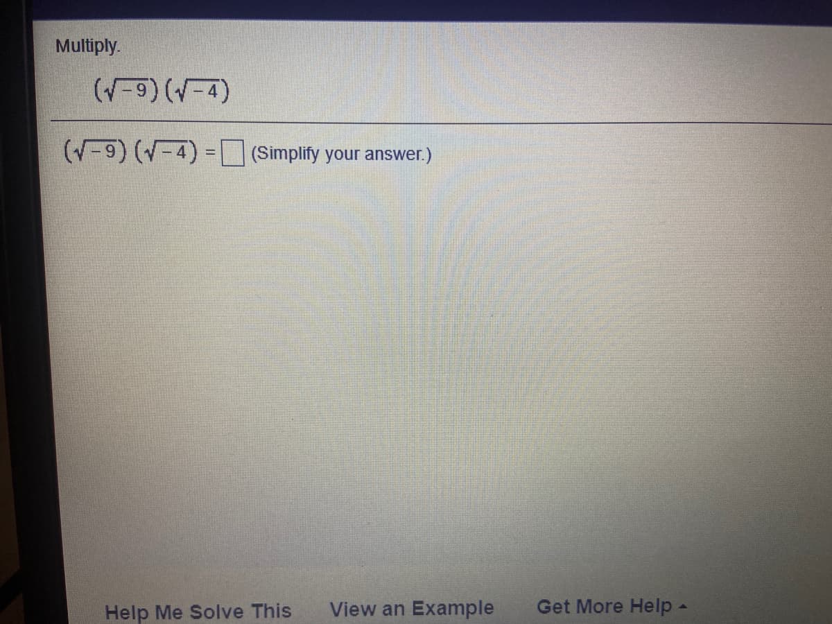 Mulüply.
(v-A) (6-A)
(V-9) (-4) =(Simplify your answer.)
Help Me Solve This
View an Example
Get More Help -
