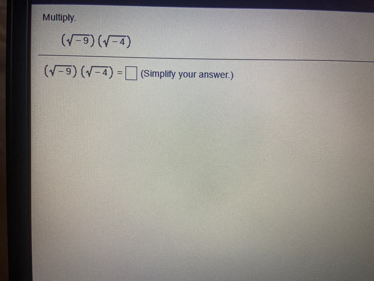 Multiply.
(V-9)(-4)
(-9) (-4) =(Simplify your answer.)
