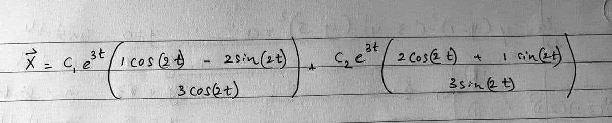 X = C₁ e³t / 1 cos (2+) - 2 sin (24)
3t
3 cos (2+)
+
3t
C₂ e
2 Cos (2 t)
+
1
i sin (21)
3sin (2 t)
docs