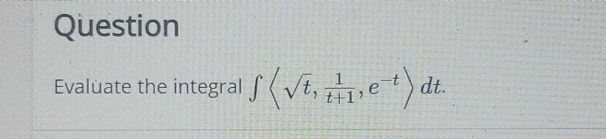 Question
Evaluate the integral f(VE,et) dt.
