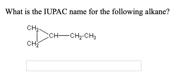 What is the IUPAC name for the following alkane?
CH3
CH-CH2-CH3
CH
CH;
