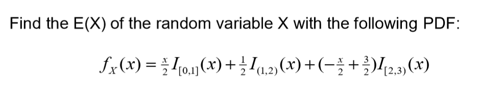 Find the E(X) of the random variable X with the following PDF:
fx(x) = [0.11(x)+(1.2) (x) + (-+)2,3)(x)
2
