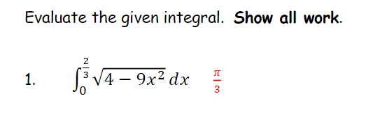 Evaluate the given integral. Show all work.
2
1.
V4 – 9x² dx
3
