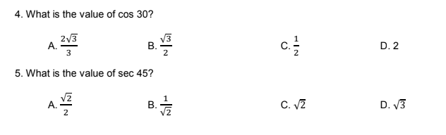 4. What is the value of cos 30?
2V3
A.
V3
В.
D. 2
3
2
5. What is the value of sec 45?
A.
2
C. VZ
D. V3
HIN
B.
