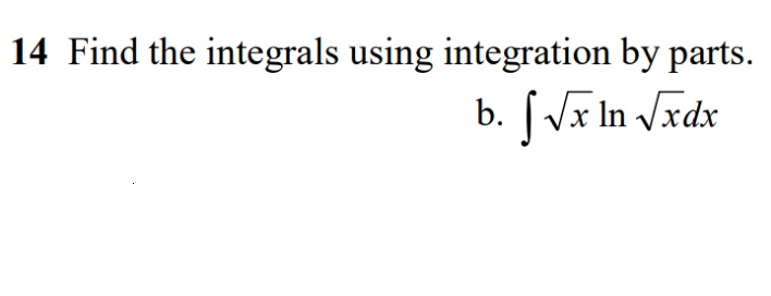 14 Find the integrals using integration by parts.
b.
