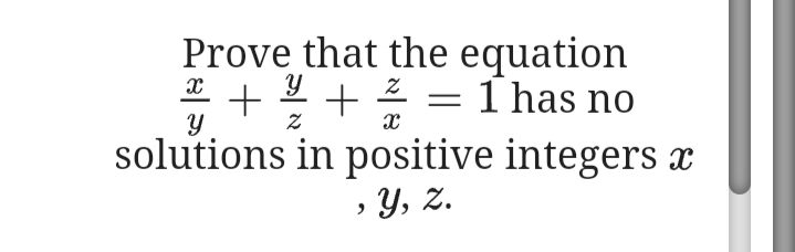 Prove that the equation
2 = 1 has no
solutions in positive integers x
» Y, Z.
