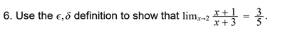 6. Use the e, 8 definition to show that lim,2 X+1
x+3
min
