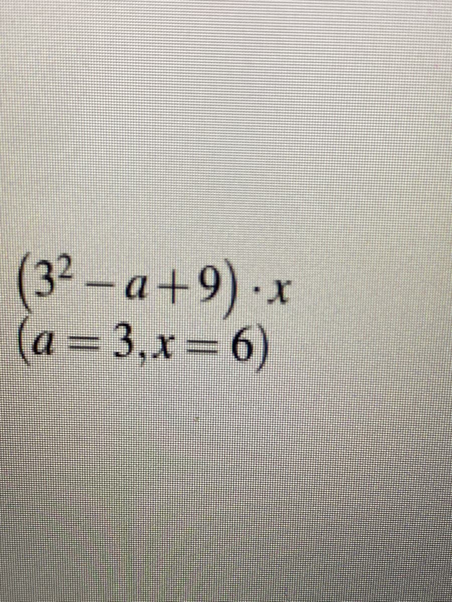 (32-a+9).x
(a= 3,x=6)

