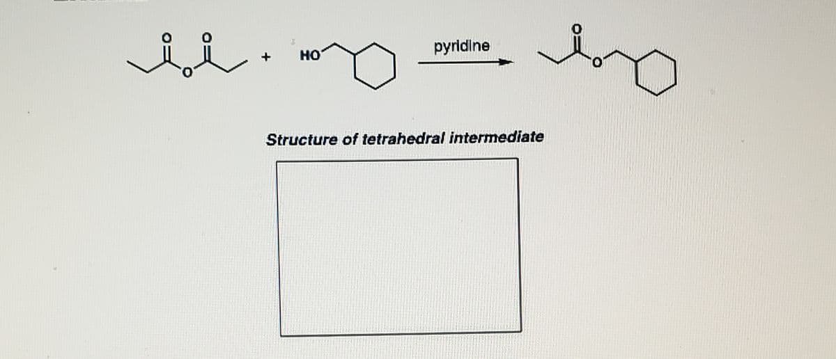 bo
pyridine
HO
Structure of tetrahedral intermediate
