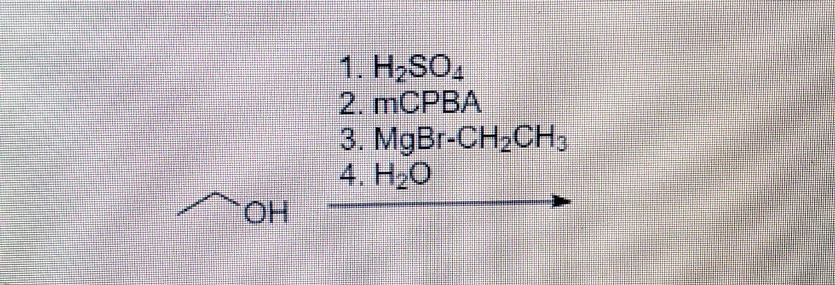 1. H2SO,
2. MCPBA
3. MgBr-CH2CH3
4. Н-О
HO.
