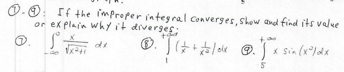If the improper integral converges, show and find its value
or ex plain why it diverges:
8)
X Sin (x%dx
dx
주)
