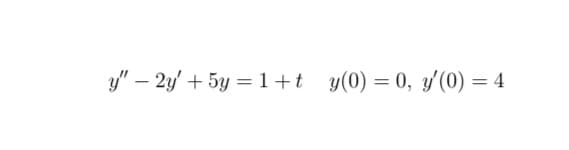 y" – 2y' + 5y = 1+t y(0) = 0, y'(0) = 4
