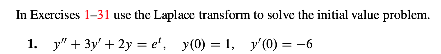In Exercises 1-31 use the Laplace transform to solve the initial value problem
y (0) 1
y 3y'2y= e',
y'(0)
1.
= -6
