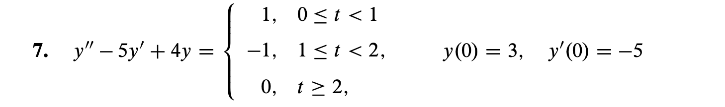 1, 0t<1
у" — 5у' + 4у
У (0) — 3,
у'(0) — —5
-1, 1 t<2,
7.
0, t 2,
