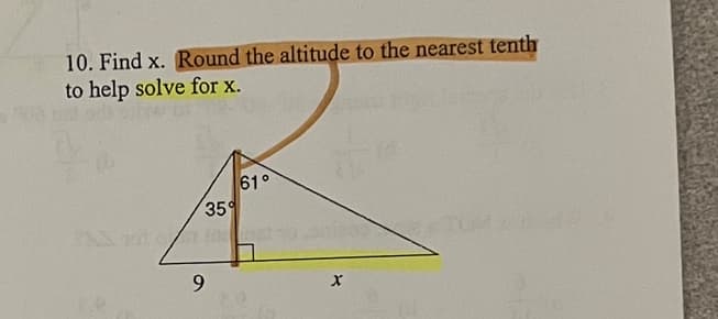 10. Find x. Round the altitude to the nearest tenth
to help solve for x.
61°
35
9.
