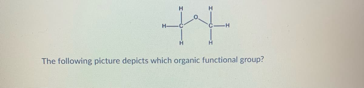 H.
H.
H.
H.
The following picture depicts which organic functional group?
