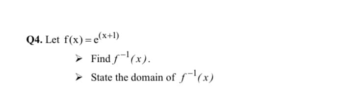 Q4. Let f(x)=e(x+1)
> Find f(x).
> State the domain of f(x)
