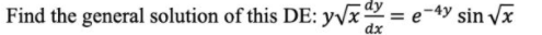Find the general solution of this DE: yyx = e¬4y sin /x
dx
