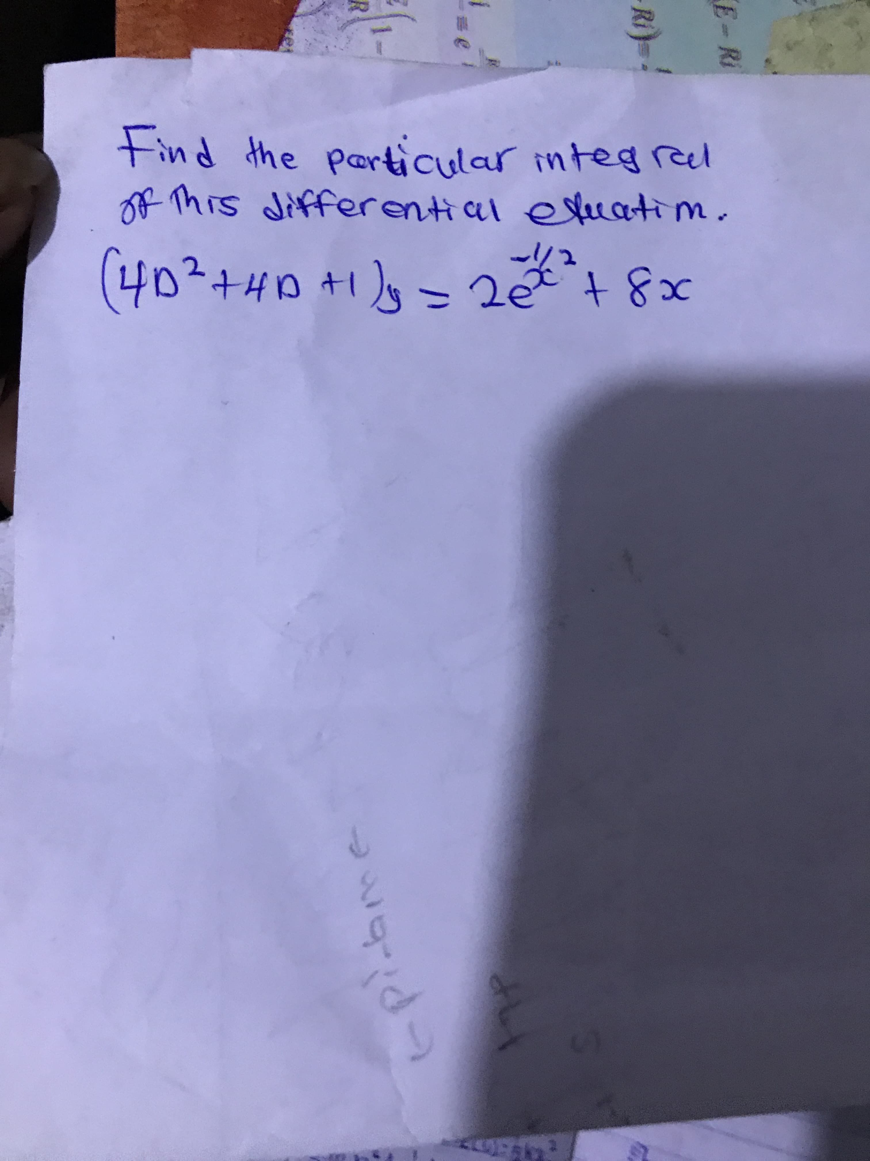 Find the particular integ rel
of This differential etuatim.
(40²+HD+= 2e +8x
%3D

