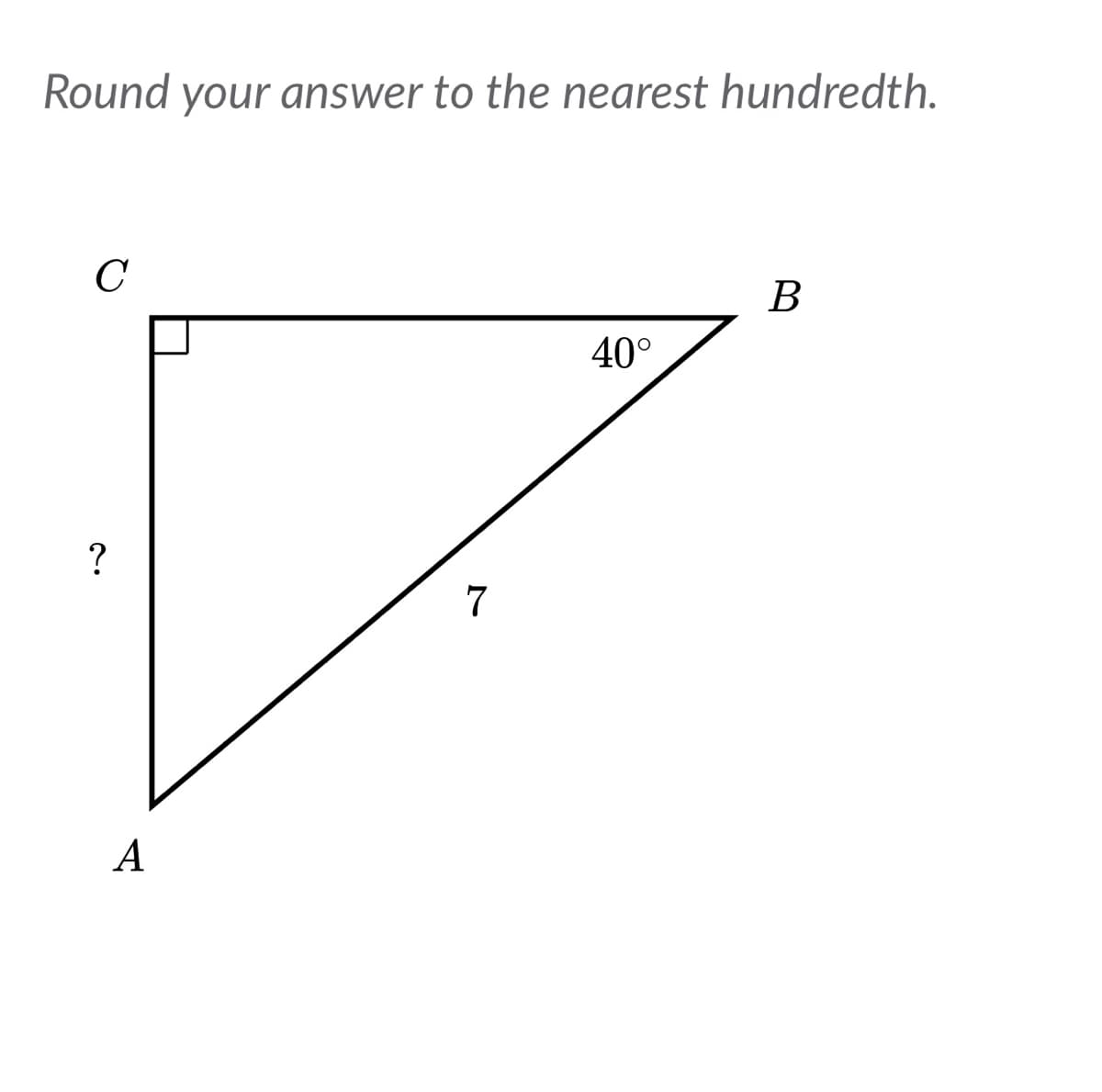 Round your answer to the nearest hundredth.
C
В
40°
?
7
А
