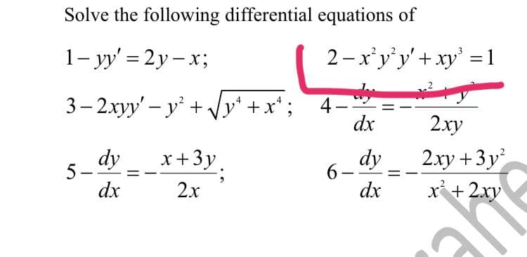 Solve the following differential equations of
1- yy' = 2y– x;
2 – x'y'y' + xy' = 1
3– 2.xyy' – y' + /y' +x*; 4-
dx
2ху
2.xy +3y
dy
x+ 2xy
dy
x+3y.
5-
dx
6-
dx
2x
