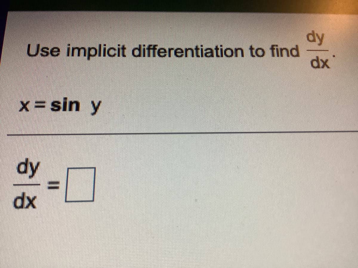 dy
Use implicit differentiation to find
dx
x = sin y
dy
xp
I3D
