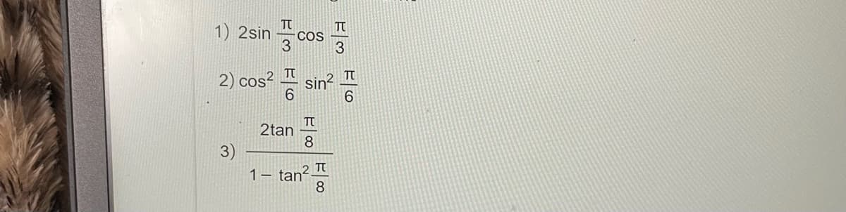 TU
1) 2sin 품 COS 품
3
3
2) cos² T sin²
6
3)
1
2tan
tan
TU
8
TU
8
TU
6