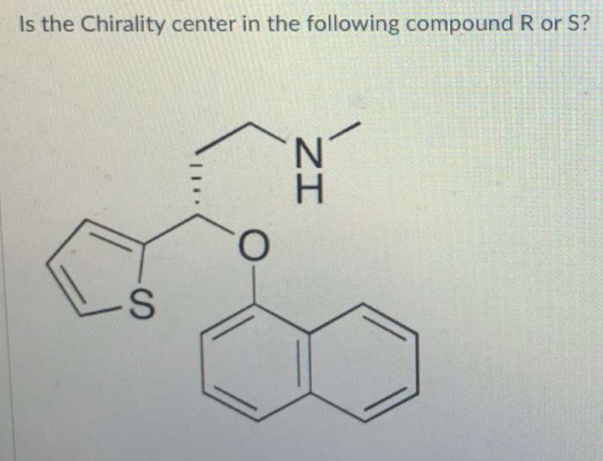 Is the Chirality center in the following compound R or S?
Zエ
