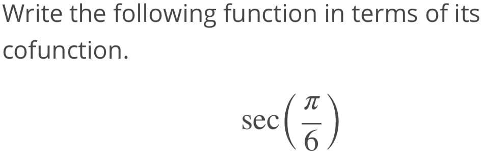 Write the following function in terms of its
cofunction.
IT
sec
6.
