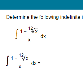 Determine the following indefinite
12
dx
X
12
dx =
X
