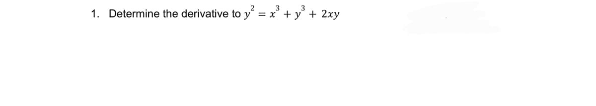 3
1. Determine the derivative to y = x + y + 2xy