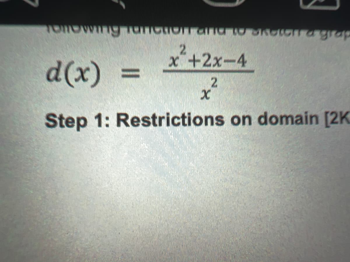 2
X+2x-4
d(x)
x²
Step 1: Restrictions on domain [2K
7

