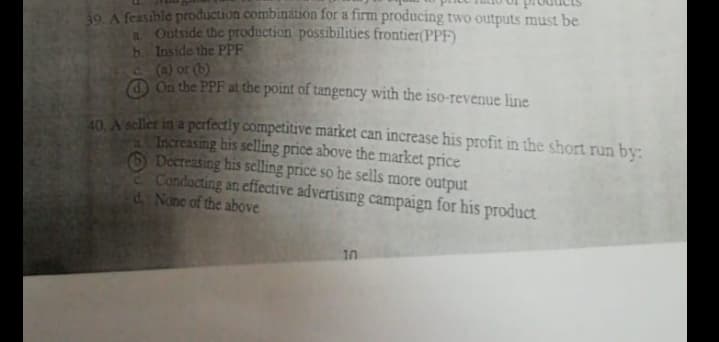 3n A sellet in a perfectly competitive market can increase his profit in the short run by:
Increasing his selling price above the market price
6 Docreasing his selling price so he sells more output
Conducting an effective advertising campaign for his product
PNone of the above
