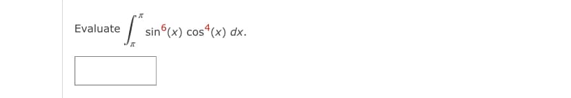 Evaluate
sin (x) cos“(x) dx.
