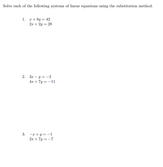 Solve each of the following systems of linear equations using the substitution method.
1. I+ 8y = 42
2x + 2y = 28
