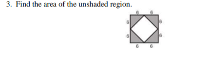 3. Find the area of the unshaded region.
6
6 6
