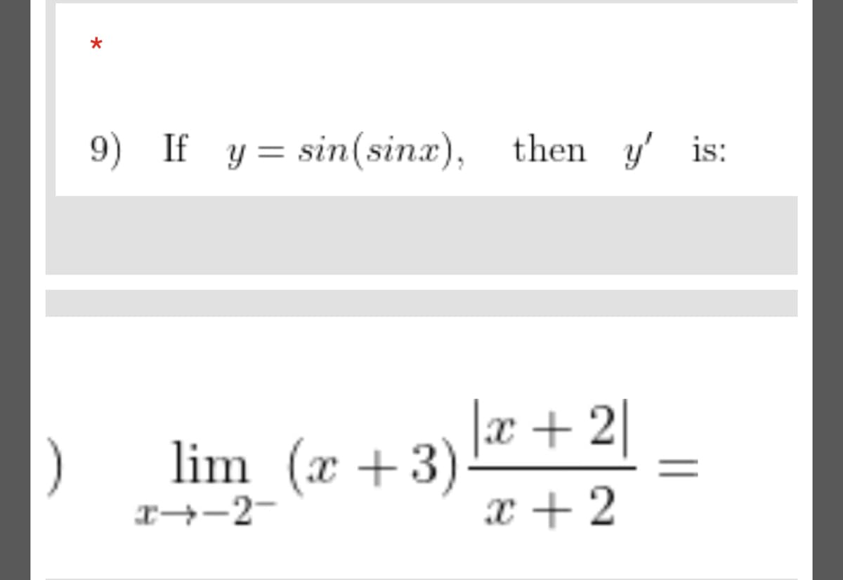 *
9) If y = sin(sinx), then y' is:
x + 2|
lim (x +3)
r→-2-
x + 2
