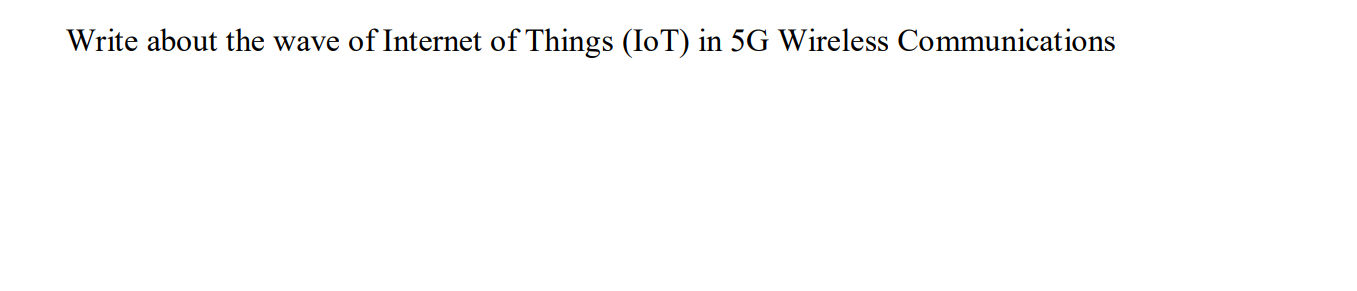 Write about the wave of Internet of Things (IoT) in 5G Wireless Communications
