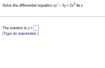 Solve the differential equation xy' - 3y = 2x° In x.
The solution is y =|
(Type an expression.)
