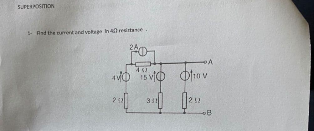 SUPERPOSITION
1- Find the current and voltage in 40 resistance.
4VD "15 vIO Of10 v
2 12
312
22
