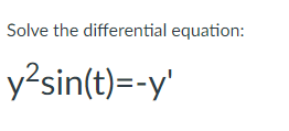 Solve the differential equation:
y?sin(t)=-y'
