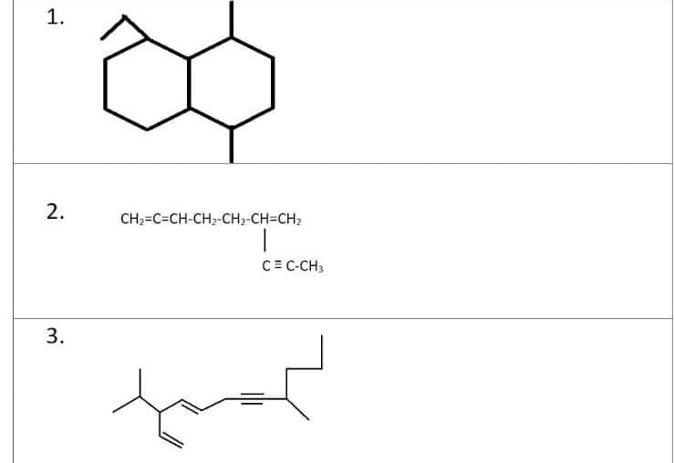 CH2=C=CH-CH2-CH2-CH=CH2
C= C-CH3
3.
1.
2.
