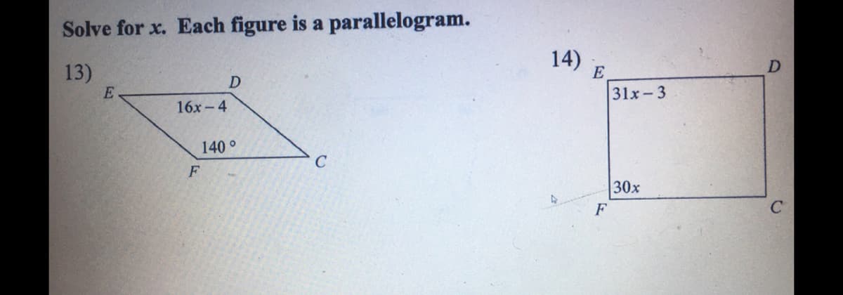 Solve for x. Each figure is a parallelogram.
13)
14)
E
D
31x-3
16x-4
140°
30x
F
