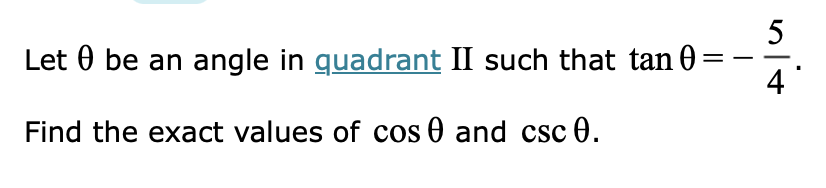 Let be an angle in quadrant II such that tan 0
Find the exact values of cos 0 and csc 0.
==
nit
5
4