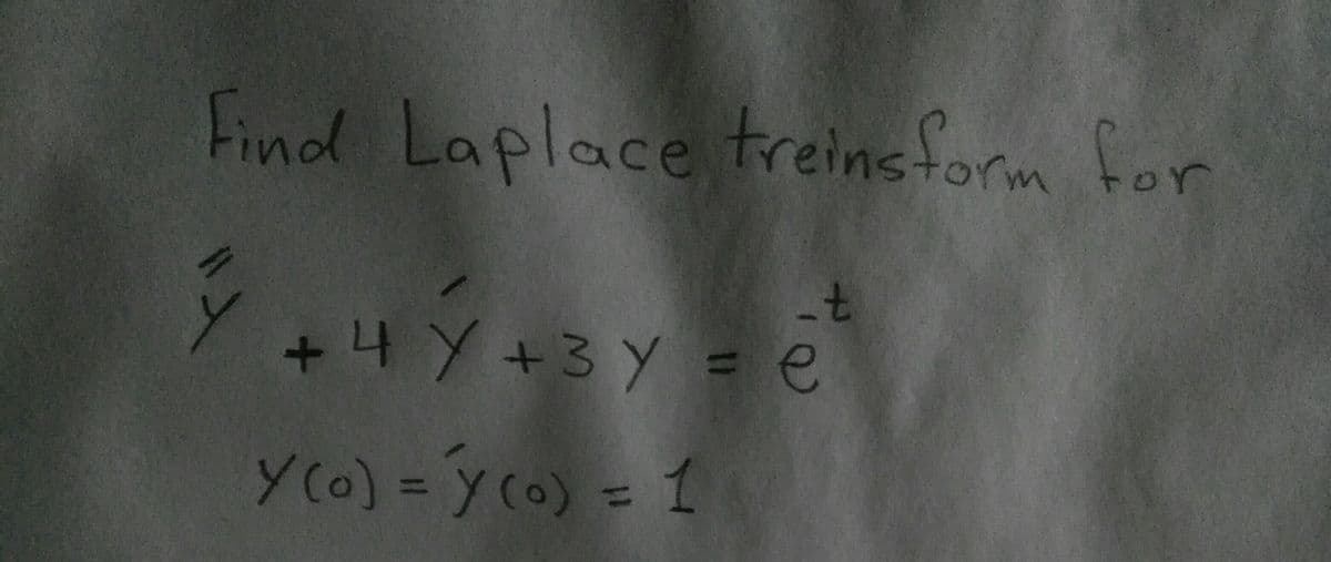 Find Laplace treinsform for
+나 Y +3y = e
y(o) =y (0) = 1
%3D
