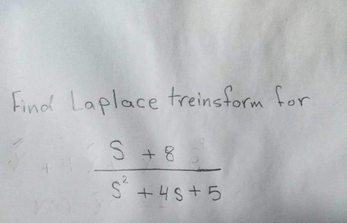 Find Laplace treinsform for
treinstorm
S +8
2.
S +4S+5
