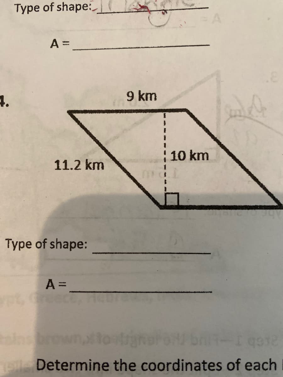 Type of shape:
A =
4.
9 km
10 km
11.2 km
Type of shape:
A =
Determine the coordinates of each
