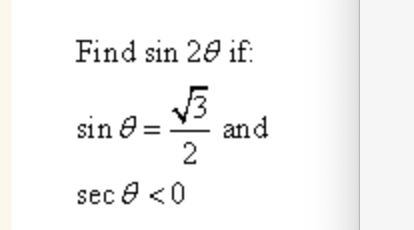 Find sin 20 if:
sin e =
and
2
sec e <0
