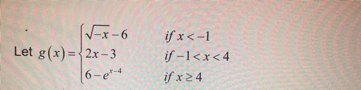 √√√=x-6
Let g(x)=2x-3
6-et-4
if x < -1
C
if −1<x<4
if x ≥ 4
VESTEERED
SEATER
menete
223
do
19
www.
Esateller
S
www.
SAN
BROE
Panas
D