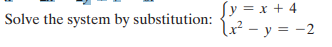 Sy = x + 4
lx² - y = -2
Solve the system by substitution:
